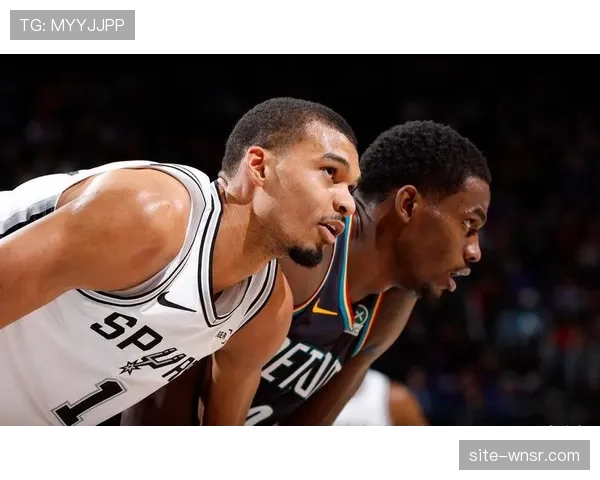 文班亚马进攻引力创造巨大空间，马刺体系因核心牵制力得到全面激活